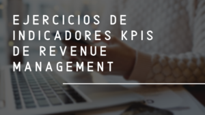 Ejercicios de Indicadores KPIs de Revenue Management