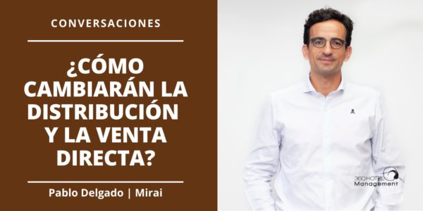 Conversaciones Como cambiaran la distribucion y la venta directa Pablo Delgado - Mirai