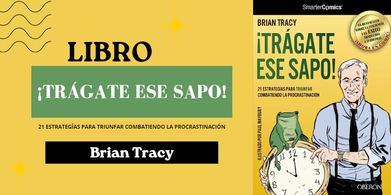 ¡Trágate ese sapo! - Brian Tracy